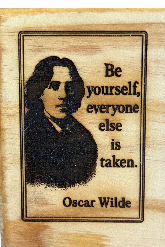 OSCAR WILDE - Be yourself, everyone else is taken -